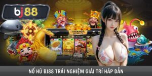 Nổ Hũ Bj88 Trải Nghiệm Giải Trí Hấp Dẫn